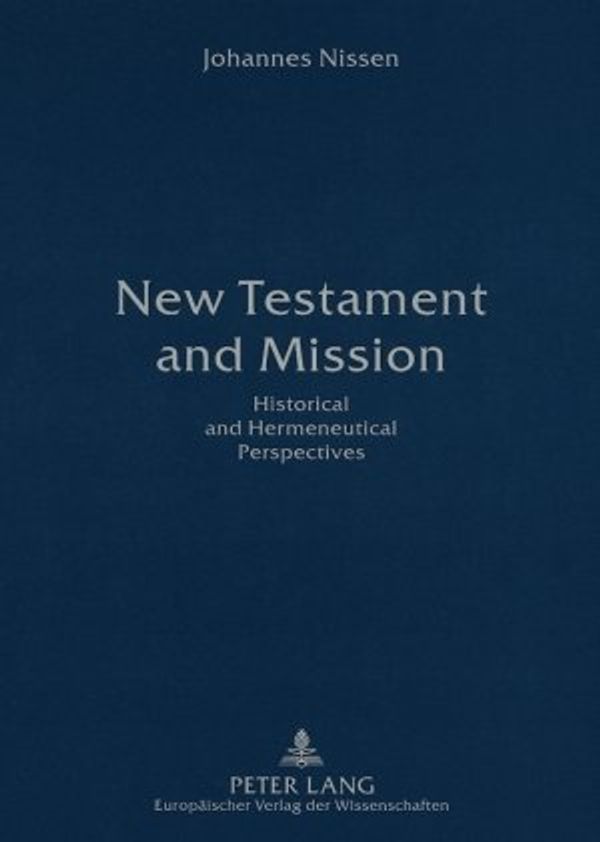 Cover Art for 9780820487816, New Testament and Mission    Historical and Hermeneutical Perspectives by Johannes Nissen