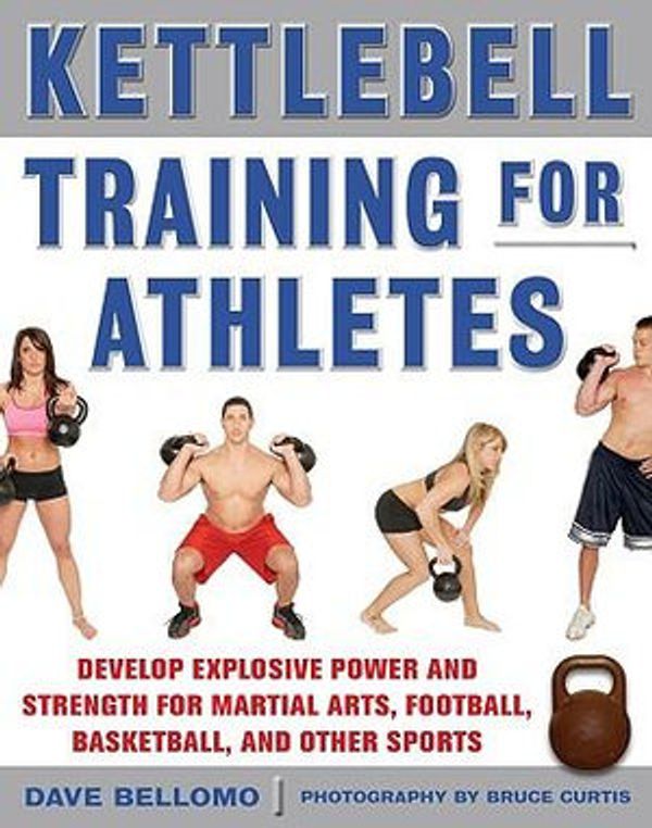Cover Art for 9780071637091, Kettlebell Training for Athletes: Develop Explosive Power and Strength for Martial Arts, Football, Basketball, and Other Sports, pb by David Bellomo