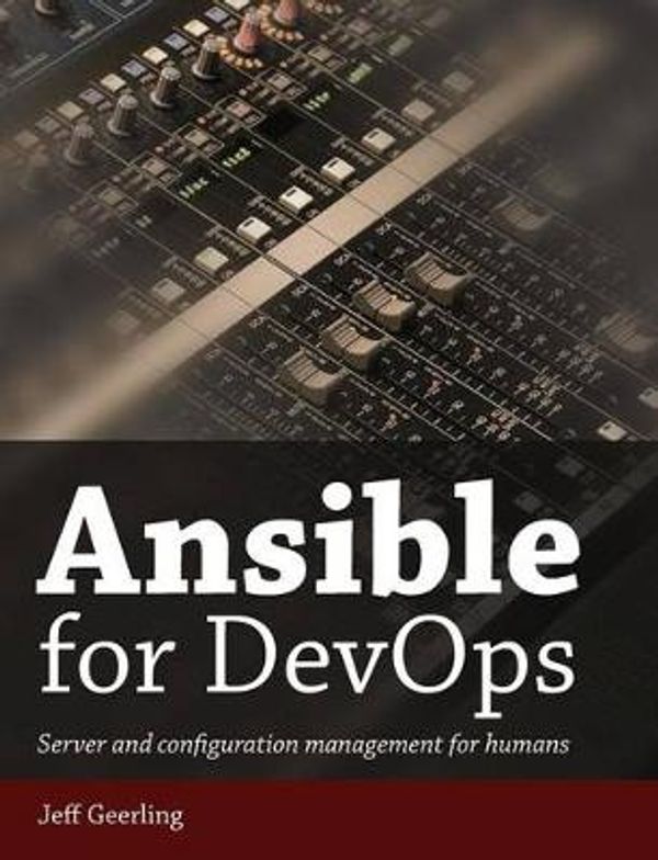 Cover Art for 9780986393419, Ansible for DevOps: Server and configuration management for humans by Jeff Geerling