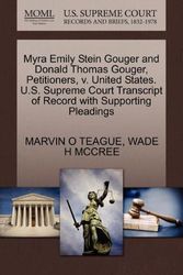 Cover Art for 9781270711001, Myra Emily Stein Gouger and Donald Thomas Gouger, Petitioners, V. United States. U.S. Supreme Court Transcript of Record with Supporting Pleadings by Marvin O. Teague, Wade H. Mccree