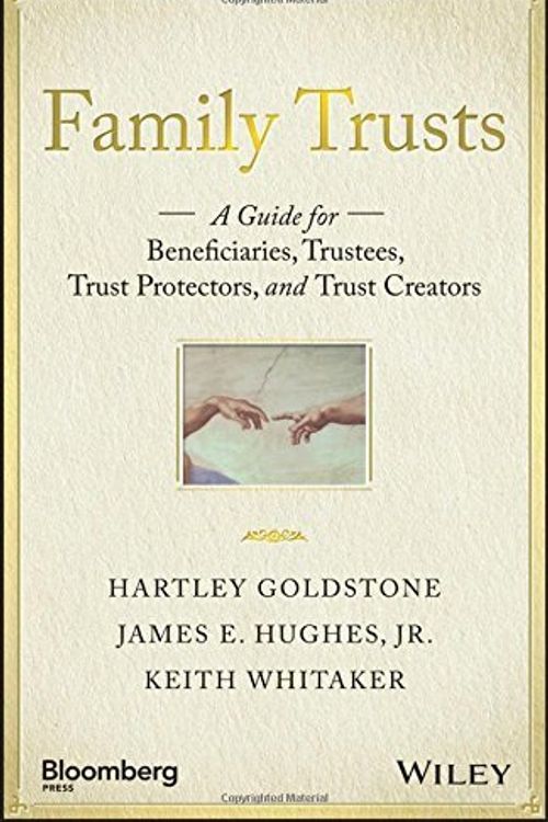 Cover Art for B01MY2SWRO, Family Trusts: A Guide for Beneficiaries, Trustees, Trust Protectors, and Trust Creators (Bloomberg) by Hartley Goldstone James E. Hughes Jr. Keith Whitaker (2015-10-05) by Hartley Goldstone James E. Hughes Keith Whitaker, Jr.