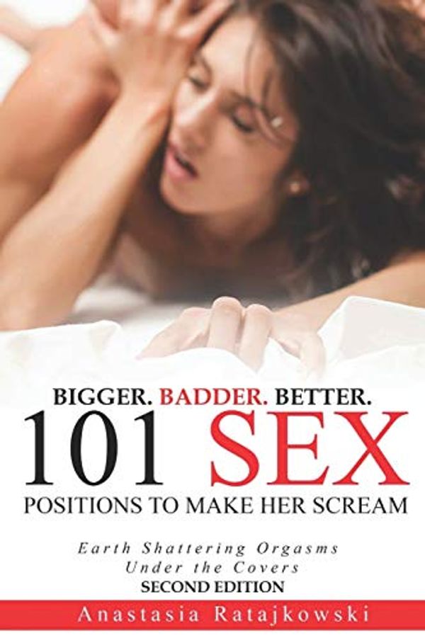 Cover Art for 9798608807800, 101 Sex Positions to Make Her Scream: Second Edition - Bigger. Badder. Better. (Sex Positions, Sex Positions Book, Sex Books, Tantra, Kama Sutra, Sex Guide, Sex God, Top Sex Positions) by Anastasia Ratajkowski