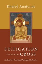 Cover Art for 9780802882769, Deification through the Cross: An Eastern Christian Theology of Salvation by Khaled Anatolios