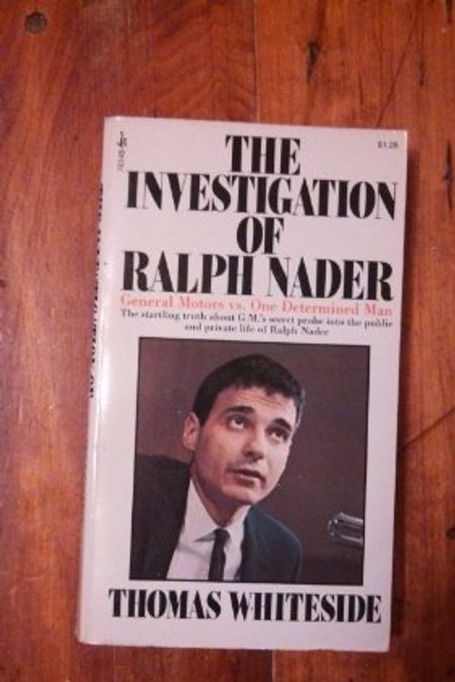 Cover Art for 9780671782498, The Investigation of Ralph Nader by Thomas Whiteside