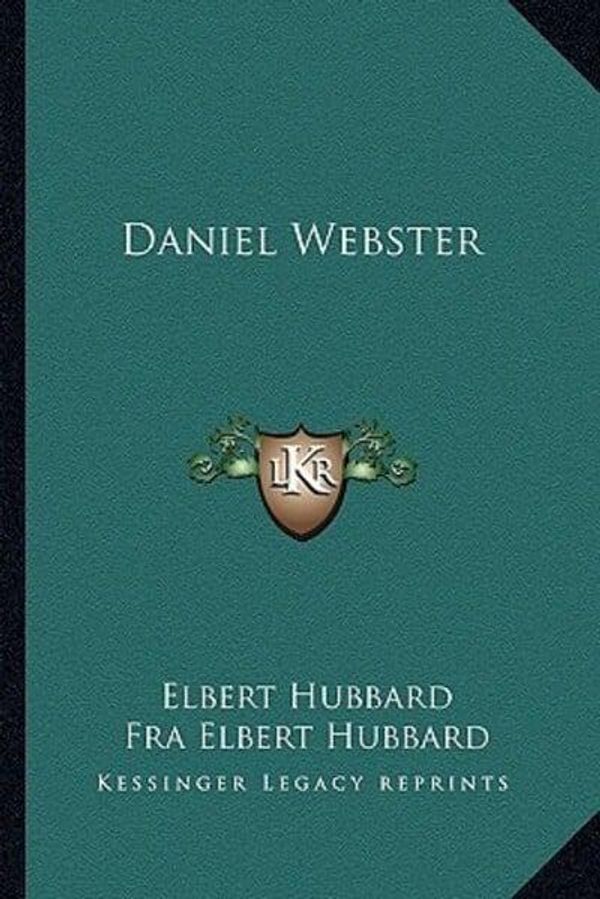 Cover Art for 9781162866147, Daniel Webster by Fra Elbert Hubbard