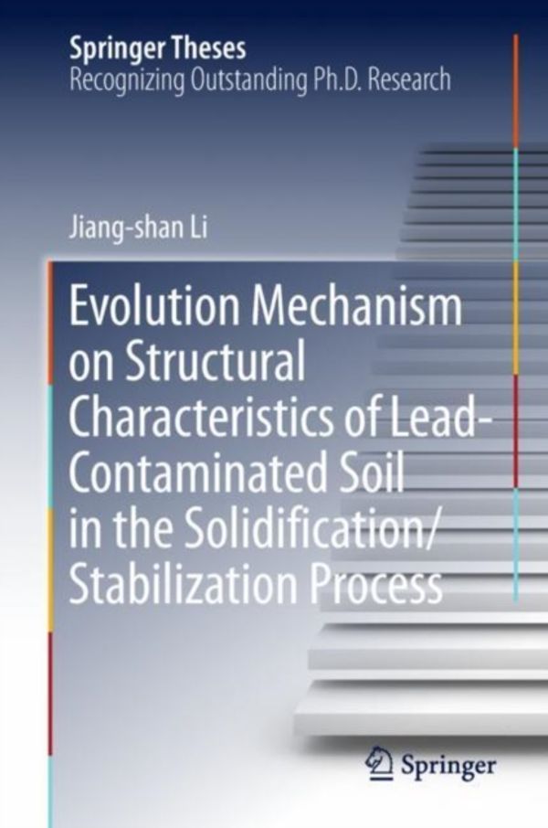 Cover Art for 9789811311925, Evolution Mechanism on Structural Characteristics of Lead Contaminated Soil in the Solidification/Stabilization Process by Li, Jiang-shan