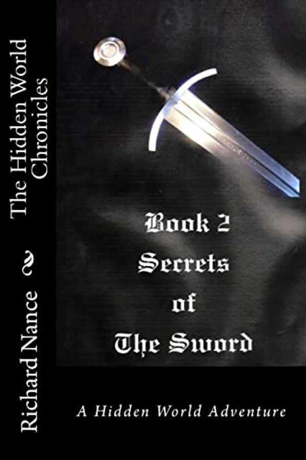 Cover Art for 9781501000287, The Hidden World Chronicles: Book 2: Secrets of the Sword by Richard Nance