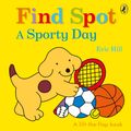 Cover Art for 9780241422663, Find Spot: Spot Gets Sporty by Hill, Eric