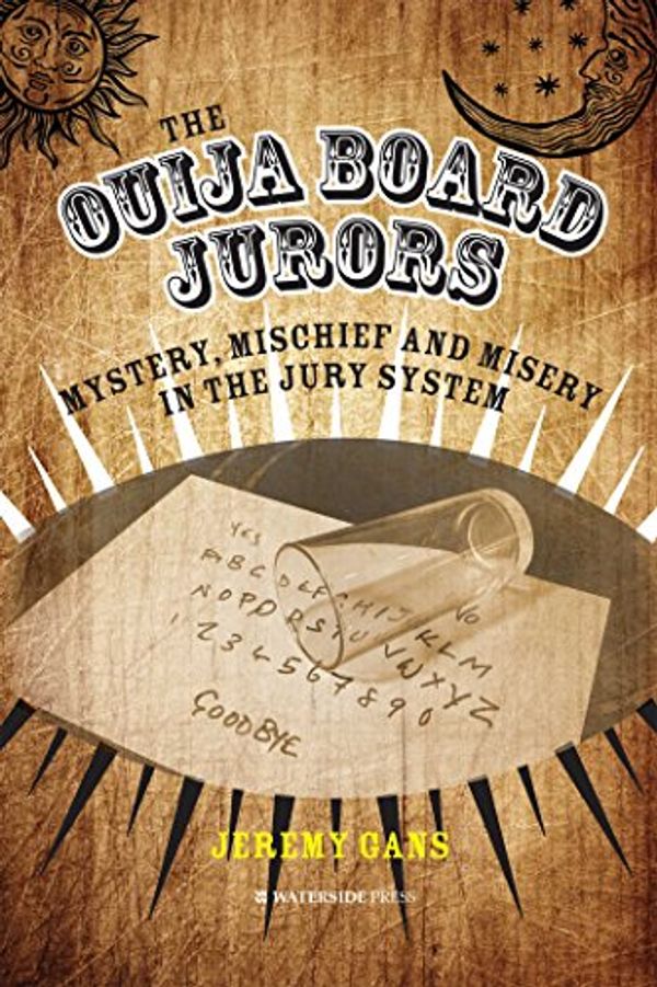 Cover Art for B075R8LMLP, The Ouija Board Jurors: Mystery, Mischief and Misery in the Jury System by Jeremy Gans