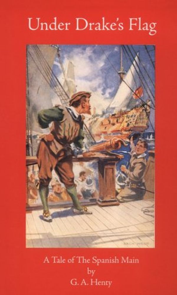 Cover Art for 9781887159296, Under Drake's Flag: A Tale of the Spanish Main (Works of G. A. Henty) by G. A. Henty