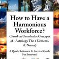 Cover Art for 9781462861811, How to Have a Harmonious Workforce? (Based on Unorthodox Concepts of - Astrology, The 4 Elements, & Nature) by Kristie Noel
