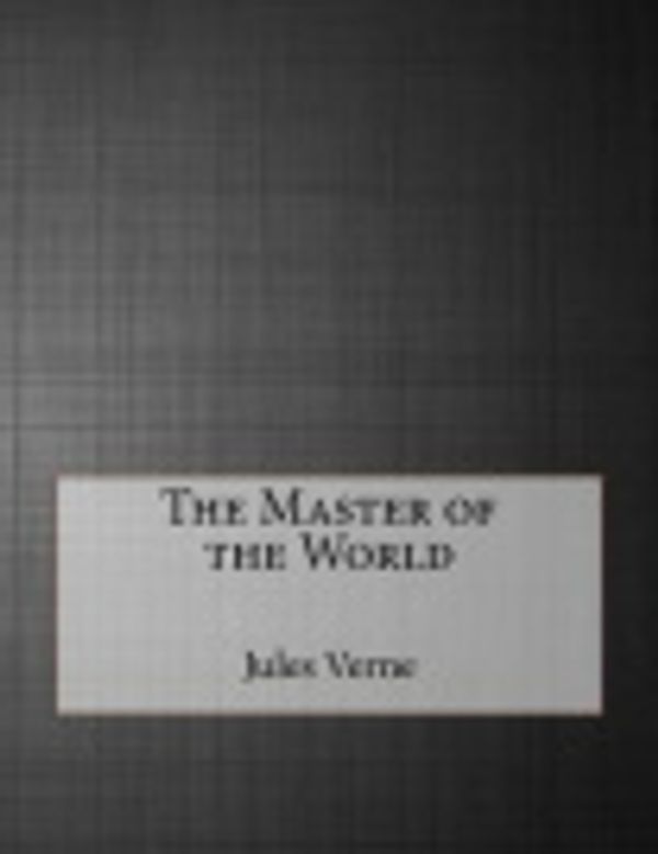 Cover Art for 9781517673857, The Master of the World by Jules Verne