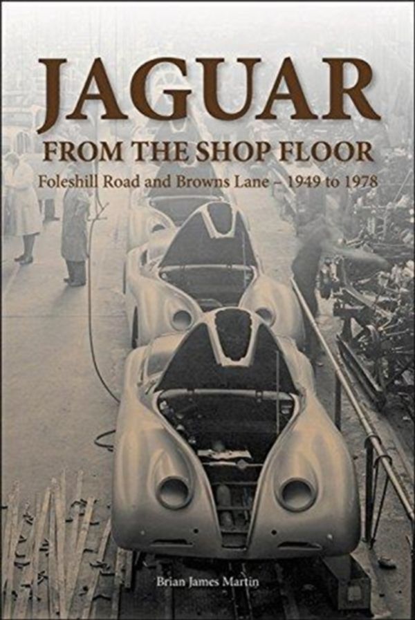 Cover Art for 9781787112797, Jaguar from the shop floor: Foleshill Road and Browns Lane 1949 to 1978 by Brain James Martin