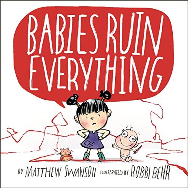 Cover Art for B01HMMZVHK, Babies Ruin Everything by Matthew Swanson