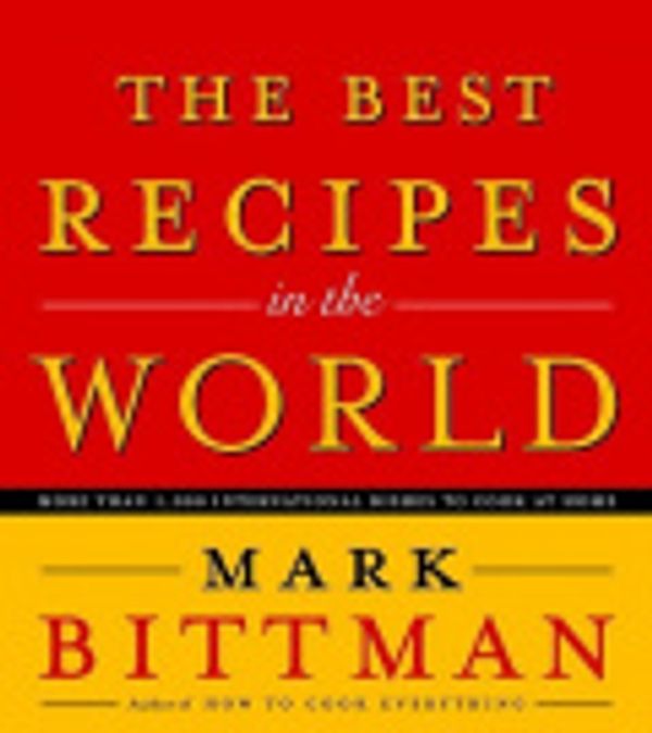 Cover Art for 9780307482174, The Best Recipes in the World the Best Recipes in the World by Mark Bittman