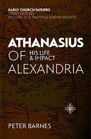 Cover Art for 9781527103924, Athanasius of Alexandria: His Life and Impact by Peter Barnes