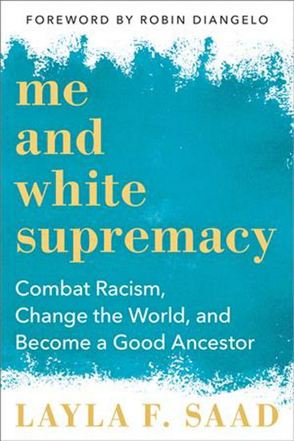 Cover Art for 9781728209807, Me and White Supremacy: A 28-day Challenge to Combat Racism, Change the World, and Become a Good Ancestor by Layla Saad