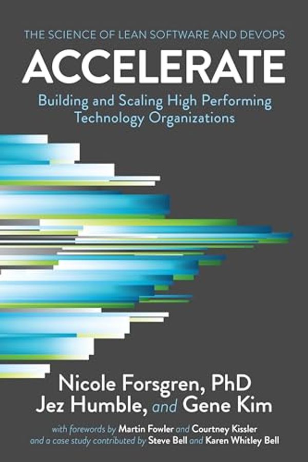 Cover Art for B07B9F83WM, Accelerate: The Science of Lean Software and DevOps: Building and Scaling High Performing Technology Organizations by Forsgren PhD, Nicole, Jez Humble, Gene Kim