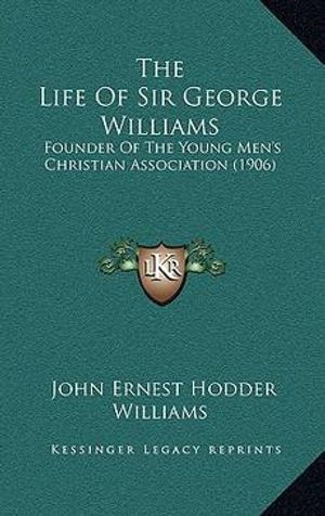 Cover Art for 9781164411468, The Life of Sir George Williams by John Ernest Hodder Williams