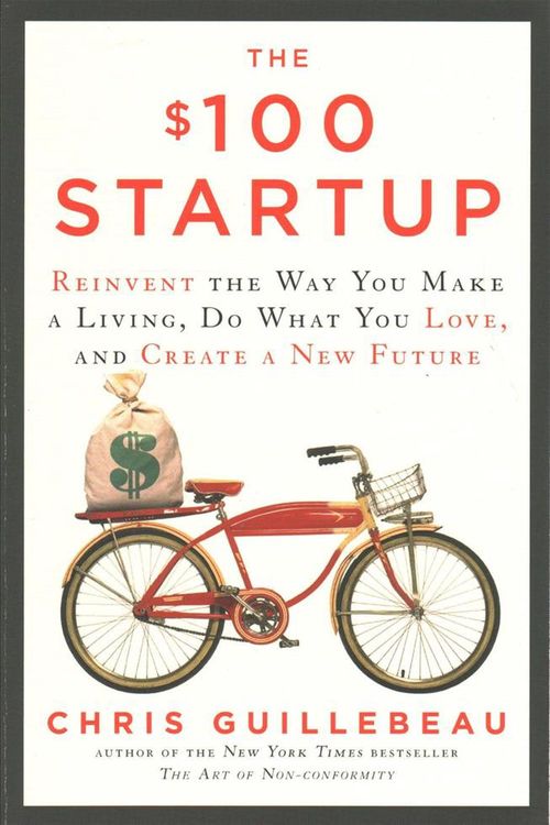 Cover Art for 9780451496645, The $100 Startup: Reinvent the Way You Make a Living, Do What You Love, and Create a New Future by Chris Guillebeau
