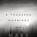 Cover Art for 9780143124054, A Thousand Mornings by Mary Oliver