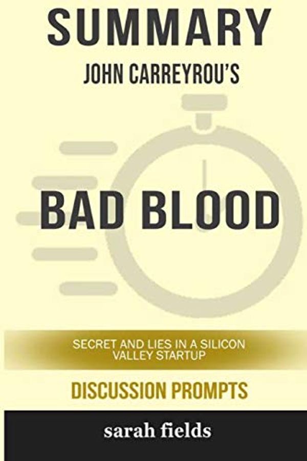 Cover Art for 9781388071561, Summary: John Carreyrou's Bad Blood: Secrets and Lies in a Silicon Valley Startup by Sarah Fields