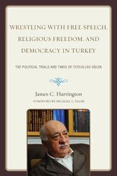 Cover Art for 9780761854616, Wrestling with Free Speech, Religious Freedom, and Democracy in Turkey by James C. Harrington