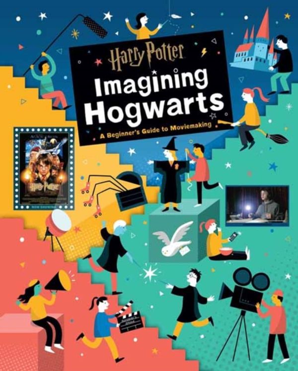 Cover Art for 9781683833994, Harry Potter: Imagining Hogwarts: A Beginner's Guide to Moviemaking by Bryan Michael Stoller