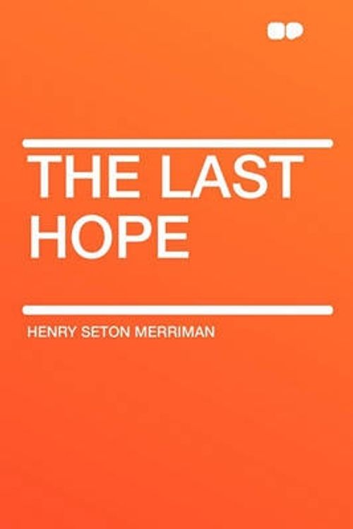 Cover Art for 9781407651057, The Last Hope by Henry Seton Merriman