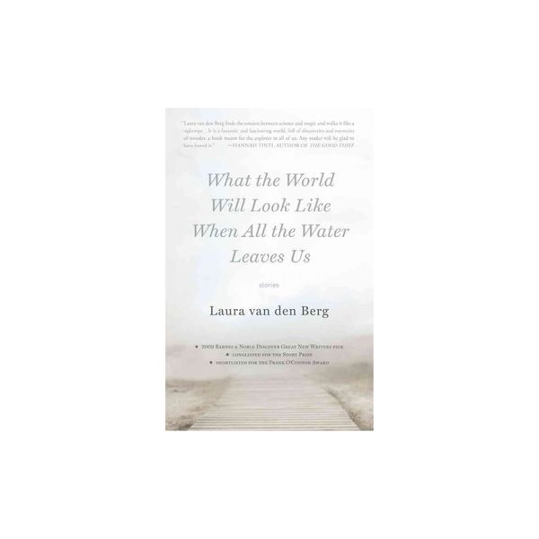 Cover Art for 9781941531877, What the World Will Look Like When All the Water Leaves Us by Laura Van Den Berg