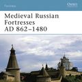 Cover Art for 9781780969862, Medieval Russian Fortresses AD 862-1480 by Konstantin S Nossov, Konstantin Nossov, Peter Dennis