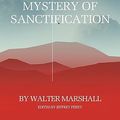 Cover Art for B0CCYKQF26, The Gospel Mystery of Sanctification: Practical Directions for Those Who Labor Under The Guilt And Power Of Indwelling Sin by Marshall, Walter