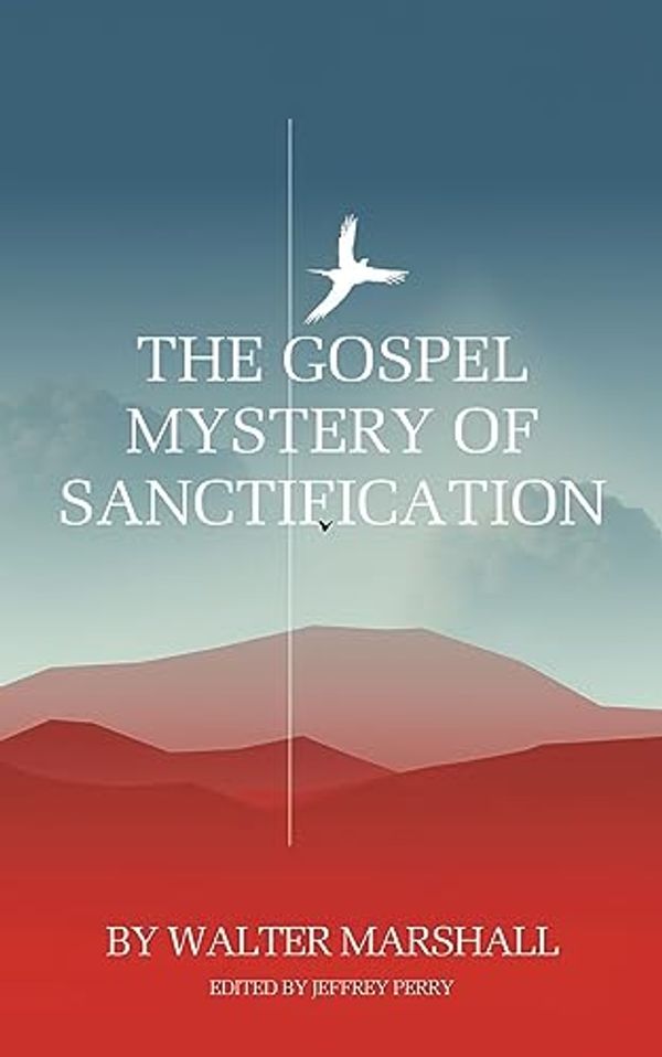 Cover Art for B0CCYKQF26, The Gospel Mystery of Sanctification: Practical Directions for Those Who Labor Under The Guilt And Power Of Indwelling Sin by Marshall, Walter