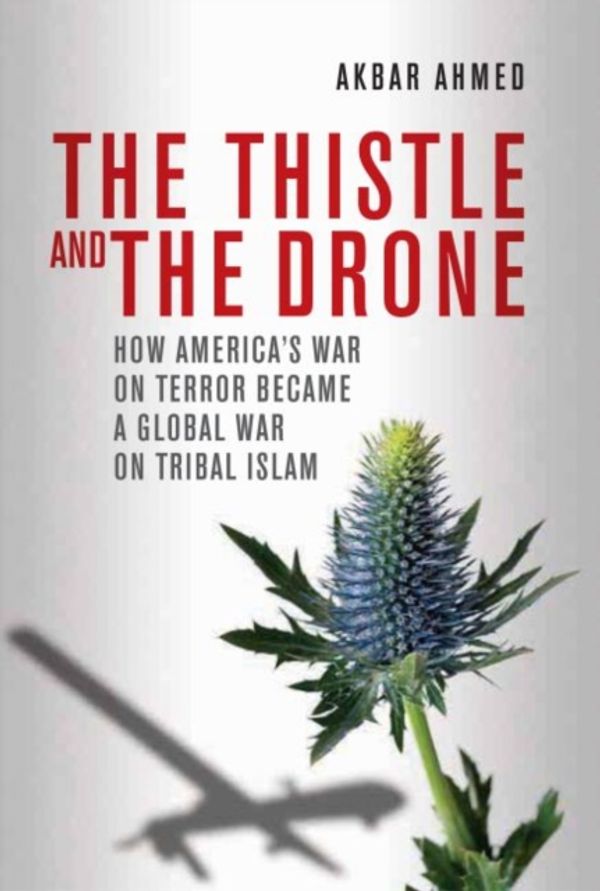 Cover Art for 9780815723783, The Thistle and the Drone by Akbar Ahmed