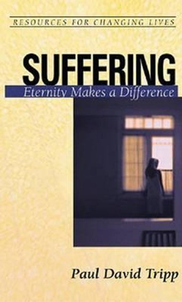 Cover Art for 9780875526843, Suffering: Eternity Makes a Difference by Paul David Tripp