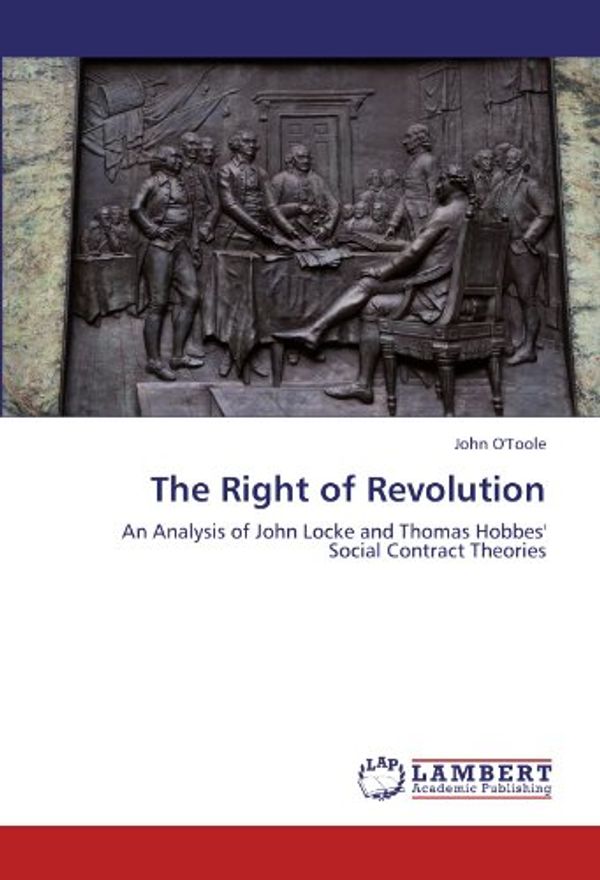 Cover Art for 9783847343004, The Right of Revolution: An Analysis of John Locke and Thomas Hobbes' Social Contract Theories by O'Toole, John