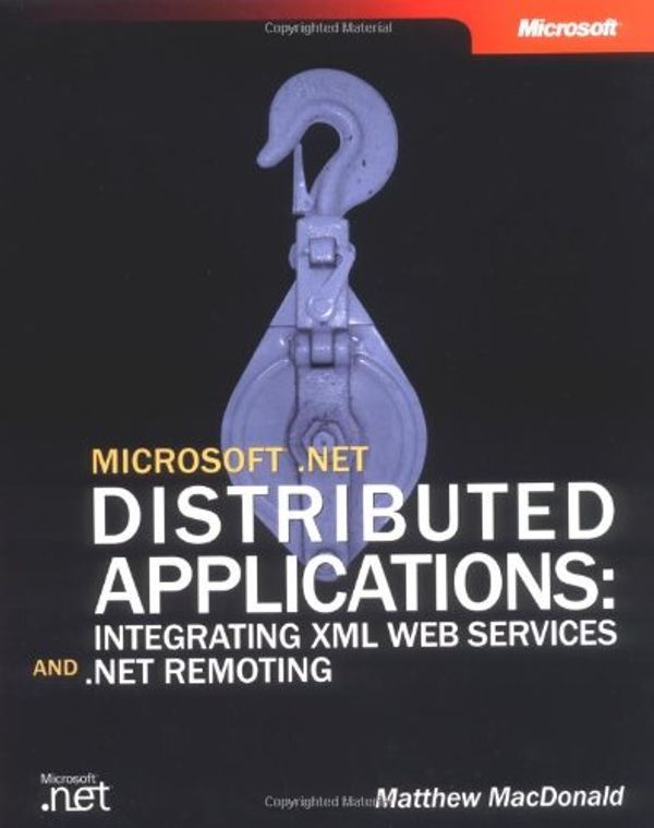 Cover Art for 0790145193360, Microsoft .NET Distributed Applications: Integrating XML Web Services and .NET Remoting (Developer Reference) by Matthew MacDonald