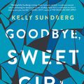 Cover Art for 9780062497697, Goodbye, Sweet Girl by Kelly Sundberg