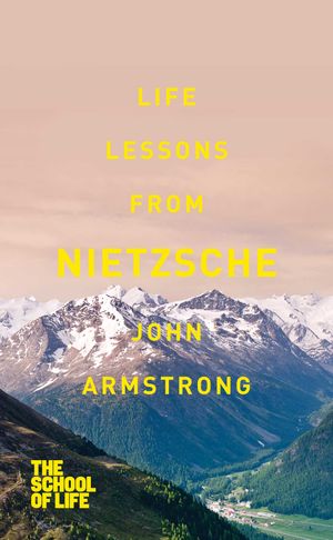 Cover Art for 9781743515891, Life Lessons from Nietzsche by John Armstrong
