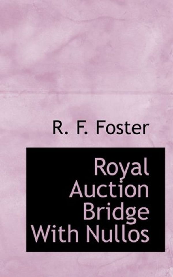 Cover Art for 9781117599960, Royal Auction Bridge With Nullos by R. F. Foster