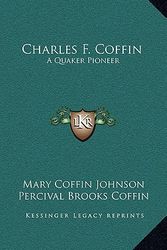 Cover Art for 9781164488897, Charles F. Coffin: A Quaker Pioneer by Mary Coffin Johnson