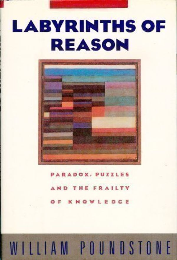 Cover Art for 9780385242615, Labyrinths of Reason by William Poundstone