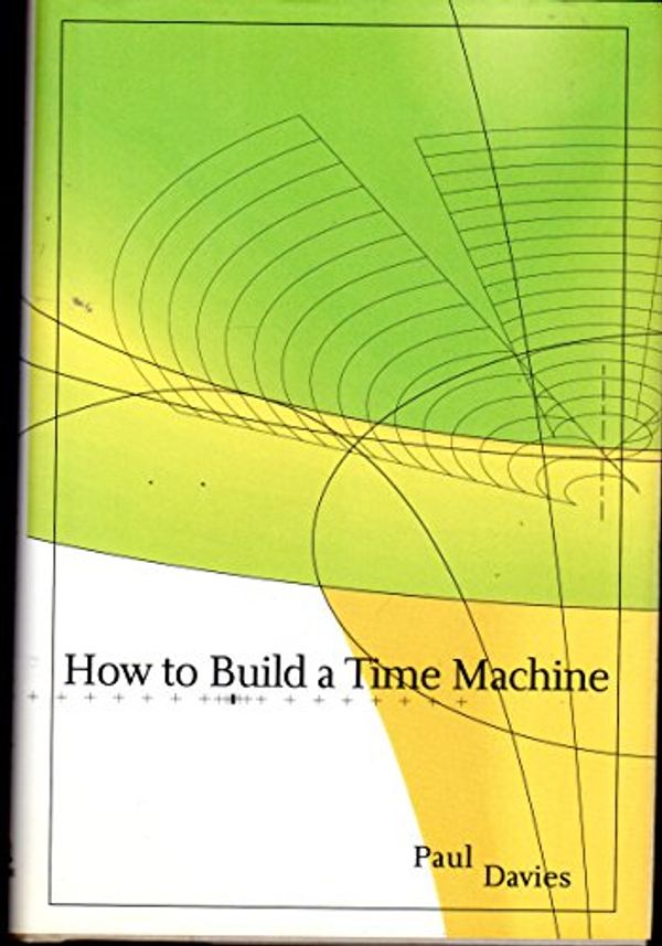 Cover Art for 9780670030637, How to Build a Time Machine by Paul Davies