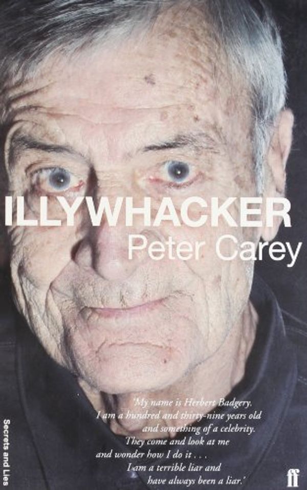 Cover Art for 8601417229729, Illywhacker (Secrets and Lies Ed): Written by Peter Carey, 2011 Edition, (Secrets and Lies Edition) Publisher: Faber & Faber [Paperback] by Peter Carey
