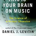 Cover Art for 8601401310129, This Is Your Brain on Music: The Science of a Human Obsession by Daniel J. Levitin