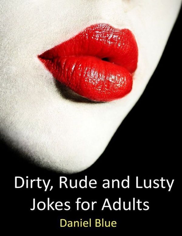Cover Art for 9781365296277, Dirty, Rude and Lusty Jokes for Adults by Daniel Blue