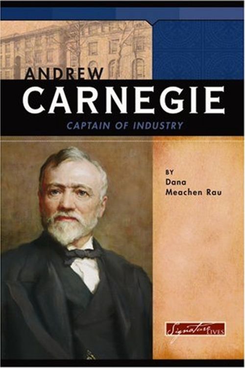 Cover Art for 9780756509958, Andrew Carnegie: Captain of Industry by Dana Meachen Rau