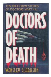 Cover Art for 9780942637663, Doctors of Death/Ten True Crime Stories of Doctors Who Kill by Wensley Clarkson