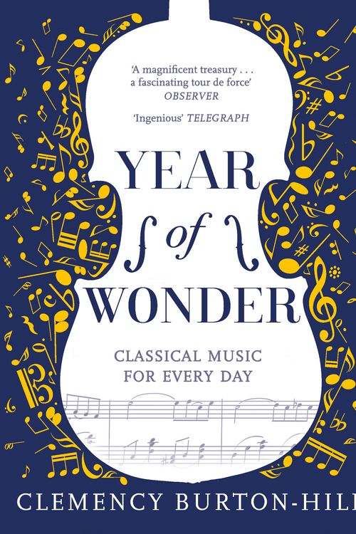 Cover Art for 9781472252302, YEAR OF WONDER: Classical Music for Every Day by Clemency Burton-Hill