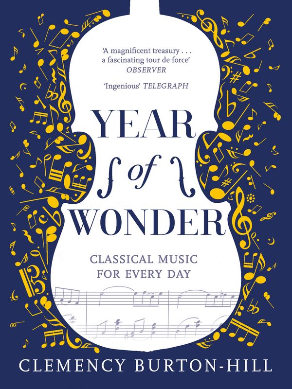 Cover Art for 9781472252302, YEAR OF WONDER: Classical Music for Every Day by Clemency Burton-Hill